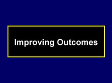 Improving Outcomes
